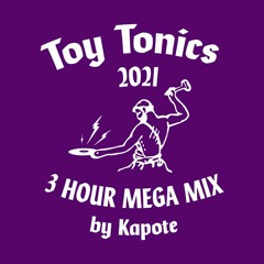 TOY TONICS 2021 - 3 HOUR MEGA MIX by Kapote