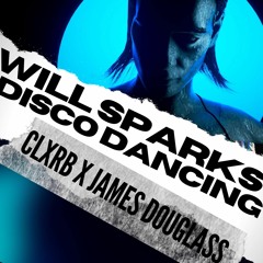 Will Sparks - Disco Dancing (CLXRB X James Douglass Remix)