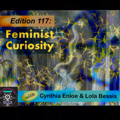 Edition 117: Feminist Curiosity with Cynthia Enloe and Lola Bessis