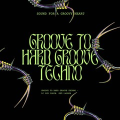 Groove to HardGroove Techno - LUX 30min. set-145bpm