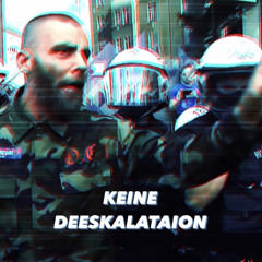 KEINE DEESKALATION