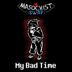 [MASOCHISTSWAP] My Bad Time (Commission)