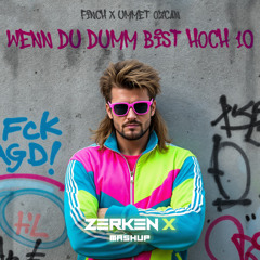 FiNCH x Ummet Ozcan - WENN DU DUMM BIST HOCH 10 (Zerken X Mashup) [Techno Peak Time]