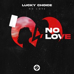 Lucky Choice - No Love [ Radio Mix ]