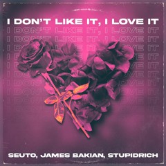 Seuto - I Don't Like It, I Love It (ft. James Bakian & StupidRich)