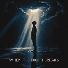 When The Night Breaks