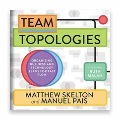 View PDF Team Topologies: Organizing Business and Technology Teams for Fast Flow by  Matthew Skelton