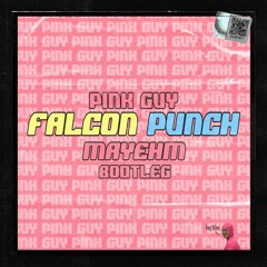 PINK GUY - FALCON PUNCH (MAYHEM BOOTLEG) FREE DOWNLOAD