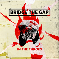 Bridge The Gap - "In The Throes" (Single)