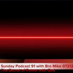 Sunday Podcast 91 with Bro Mike 072124 The Secret of Power with God. Luke 18.mp3