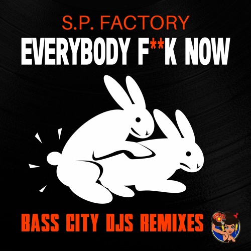 Everybody Fuck Now (Bass City DJs Extended Remix)