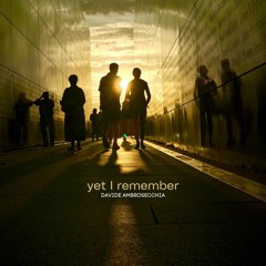yet I remember