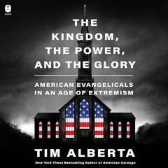 [Download PDF/Epub] The Kingdom, the Power, and the Glory: American Evangelicals in an Age of Extrem