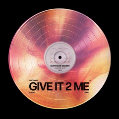 Madonna - Give It 2 Me (Matthias Geerts Re-Work) Free DL