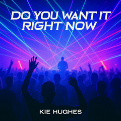 Kie Hughes - Do You Want It Right Now (UNRELEASED PROMO)