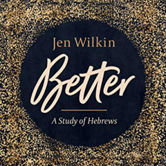 [VIEW] EPUB 📘 Better - Bible Study Book: A Study of Hebrews by  Jen Wilkin KINDLE PD