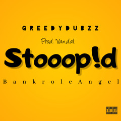 Stooopid (Feat. BankroleAngel)