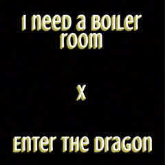 Blk I need a boiler room X blk enter the dragon