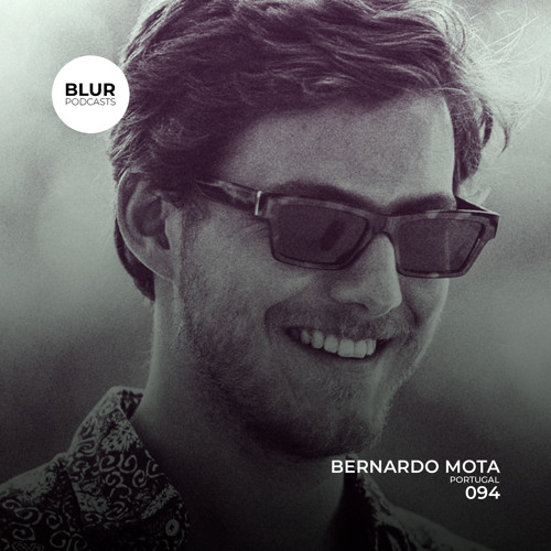 Blur Podcasts 094 - Bernardo Mota (Portugal)