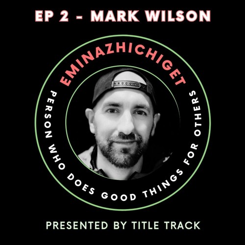 Ep 2 - Mark Wilson part 2