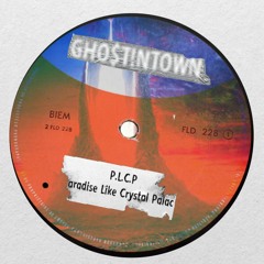 P.L.C.P (paradise like crystal palace) / GHO$T!NTOWN