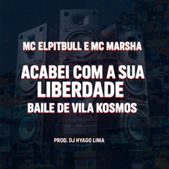 MC ELPITBULL MC MARSHA - ACABEI COM A SUA LIBERDADE X BALINHA DA VILA KOSMOS DJ HYAGO