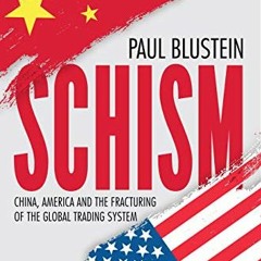 ACCESS EPUB ✉️ Schism: China, America, and the Fracturing of the Global Trading Syste