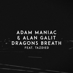 Adam Maniac & Alan Galit - Dragon Breath (feat Tazdied )