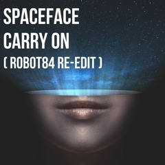 Spaceface - Carry On (Robot84 Re-Edit)