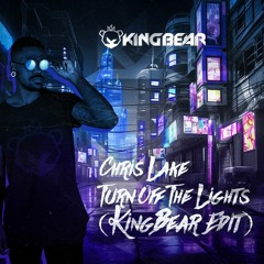 Chris Lake - Turn Off The Lights (KingBear Remix)