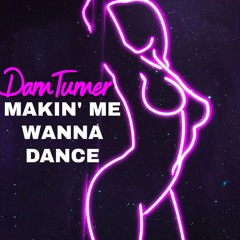 Makin' Me Wanna Dance - DarnTurner RMX ( 24 )