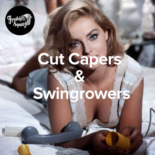 CUT CAPERS AND SWINGROWERS