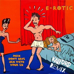 E-Rotic - Max Don´t Have Sex With Your Ex (Kalford Remix)