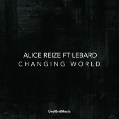 Alice Reize, Feat LeBard - Changing World (Original Mix)