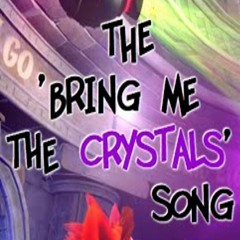 The 'Bring Me The Crystals' Song by NPCarlsson