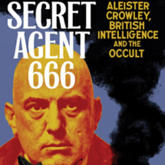 Secret Agent 666: Aleister Crowley, British Intelligence and the Occult