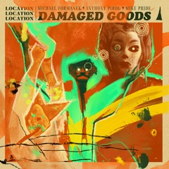 LOCATION LOCATION LOCATION "Verdigris" from "Damaged Goods"