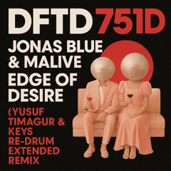 Jonas Blue, Malive - Edge Of Desire (Yusuf Timagur & KEYS RE-DRUM Extended Remix)🔥FREE DOWNLOAD🔥