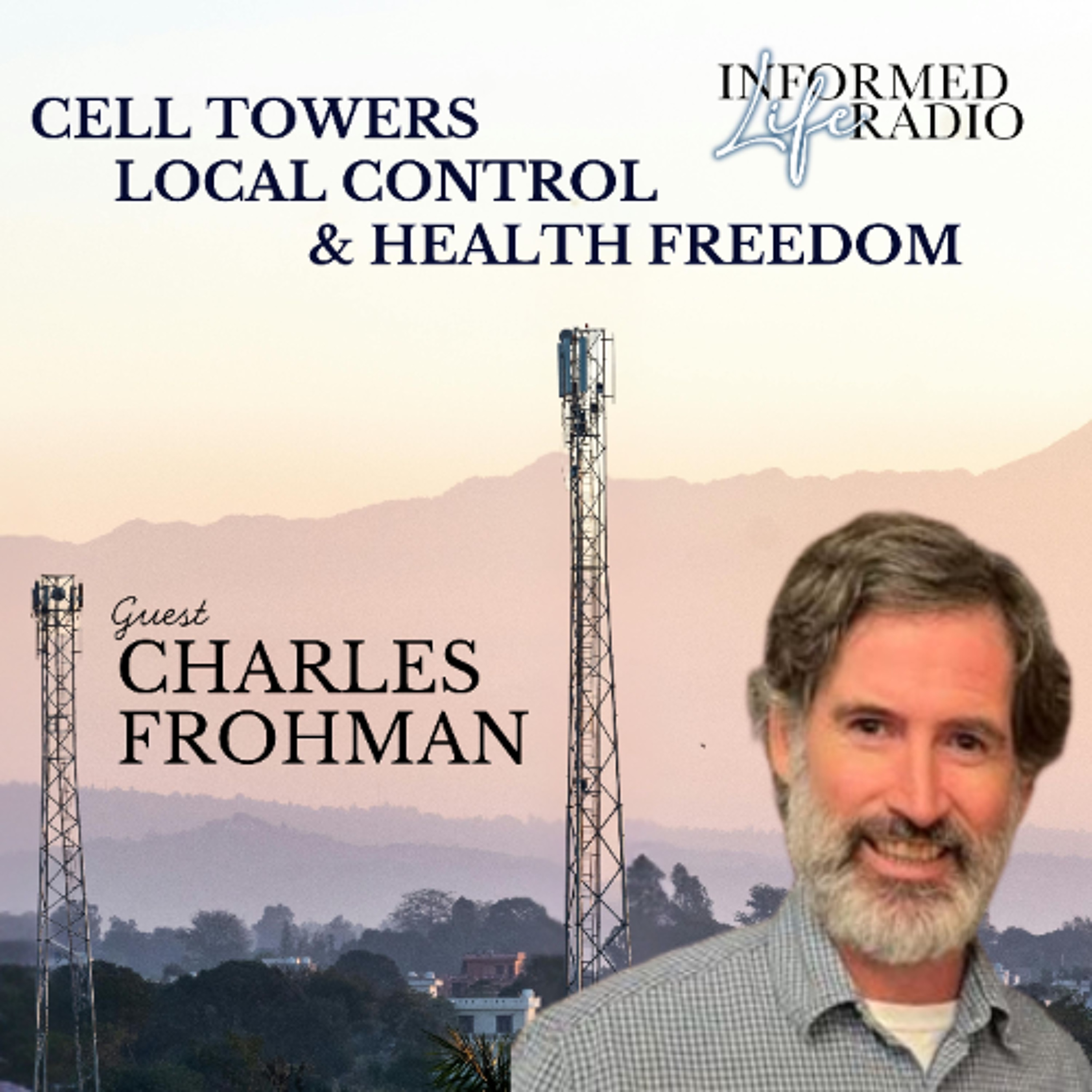 Informed Life Radio 05-29-26 Cell Towers, Local control, and Health Freedom