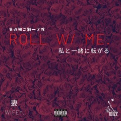 ROLL w/ ME(WIFEY)