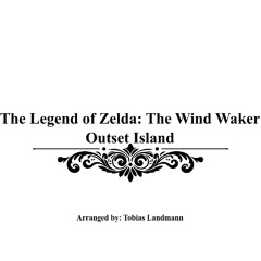 The Legend of Zelda: The Wind Waker - Outset Island Arrangement