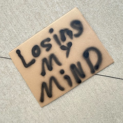 Losing my Mind