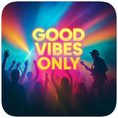 Good Vibes Only