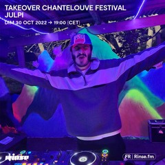 Takeover Chantelouve Festival : Julpi - 30 Octobre 2022