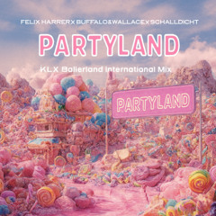 Felix Harrer X Buffalo&Wallace X Schalldicht - Partyland (KLX Ballerland International Mix)