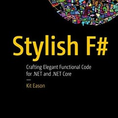 [View] PDF EBOOK EPUB KINDLE Stylish F#: Crafting Elegant Functional Code for .NET an