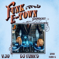 Funk E-Town Soundcast V.39 - DJ FUNK'D (Edmonton , Canada)