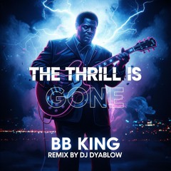 “The Thrill Is Gone” (BB King) Remix by DJ Dyablow