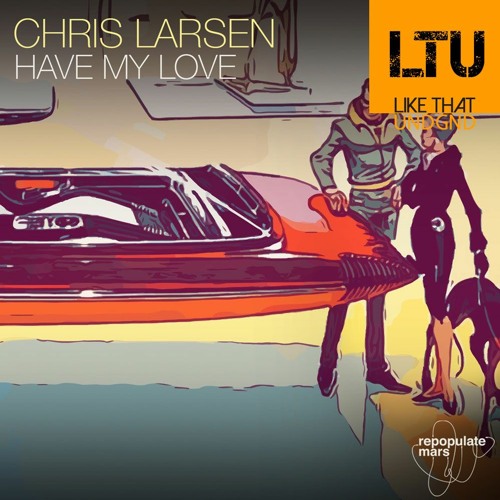 Premiere: Chris Larsen - Have My Love | Repopulate Mars