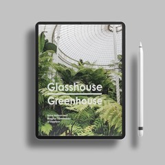 Glasshouse Greenhouse: Haarkon's world tour of amazing botanical spaces. No Charge [PDF]